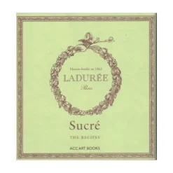 Marie Dumas Ladurée Sucré: The Recipes Book